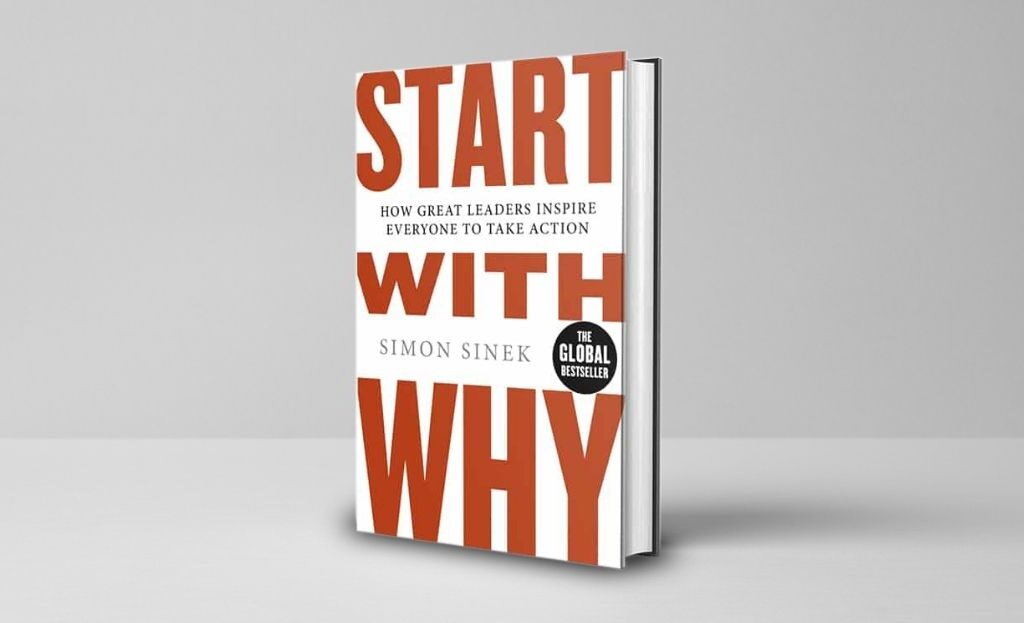Start with Why: How Great Leaders Inspire Everyone to Take Action by Simon  Sinek